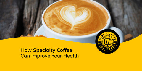 How Specialty Coffee Can Improve Your Health