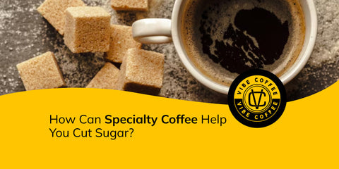 Want to Cut Down on Sugar? Try Specialty Coffee!